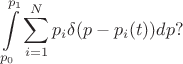 $$\int\limits_{p_0}^{p_1}\sum_{i=1}^N p_i\delta(p-p_i(t))dp?$$