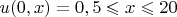$u(0,x) = 0, 5\leqslant x \leqslant20$