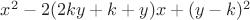 $x^2-2(2ky+k+y)x+(y-k)^2$