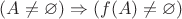 $(A \ne \varnothing) \Rightarrow (f(A) \ne \varnothing)$