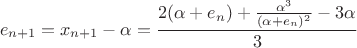 $$e_{n+1} = x_{n+1} - \alpha = \frac{2(\alpha + e_n) + \frac{\alpha^3}{(\alpha + e_n)^2} - 3\alpha}{3}$$