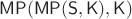 $\mathsf{MP}(\mathsf{MP}(\mathsf S, \mathsf K), \mathsf K)$