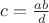 $ c=\frac{ab}{d}$
