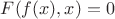 $F(f(x), x) = 0$
