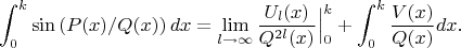 $$
\int_0^k \sin\left(P(x)/Q(x)\right)dx=\lim_{l\to\infty}\frac{U_l(x)}{Q^{2l}(x)}\Big|_0^k+\int_0^k\frac{V(x)}{Q(x)}dx.
$$