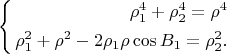 $$
\left\{
\begin{aligned}
\rho^{4}_1 + \rho^{4}_2 = \rho^{4}\\
\rho^{2}_1 + \rho^{2} - 2 \rho_1 \rho \cos B_1 = \rho^{2}_2.\\
\end{aligned}
\right.  
$$