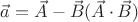 $\vec a = \vec A - \vec B (\vec A \cdot \vec B)$