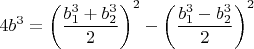 $4b^3=\left(\dfrac{b_1^3+b_2^3}{2}\right)^2-\left(\dfrac{b_1^3-b_2^3}{2}\right)^2$