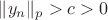 $\|y_n\|_p >c>0$