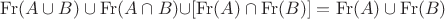 $\mathrm{Fr}(A\cup B)\cup\mathrm{Fr}(A\cap B)$\cup[\mathrm{Fr}(A)\cap\mathrm{Fr}(B)]=\mathrm{Fr}(A)\cup\mathrm{Fr}(B)