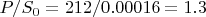 $P/S_0=212/0.00016=1.3$