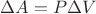 $\Delta A=P\Delta V$