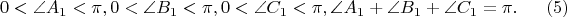 $$ 0 < \angle A_1 < \pi, 0 < \angle B_1 < \pi, 0 < \angle C_1 < \pi , \angle A_1 + \angle B_1 + \angle C_1 = \pi. \eqno (5) $$