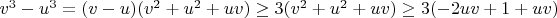 $v^3 - u^3 = (v-u)(v^2 + u^2 + uv) \geq 3(v^2 + u^2 + uv) \geq 3(-2uv + 1+ uv)$