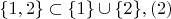 $\{1, 2\} \subset \{1\} \cup \{2\}, \eqno(2)$