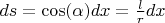 $ds = \cos(\alpha)dx = \frac{l}{r}dx$