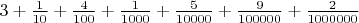 $3+\frac{1}{10}+\frac{4}{100}+\frac{1}{1000}+\frac{5}{10000}+\frac{9}{100000}+\frac{2}{1000000}$