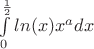 $\int\limits_{0}^{\frac 1 2}ln(x)x^a dx$