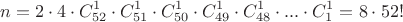 $$n=2\cdot 4\cdot C_{52}^1\cdot C_{51}^1\cdot C_{50}^1\cdot C_{49}^1\cdot C_{48}^1\cdot...\cdot C_1^1=8\cdot 52!$$