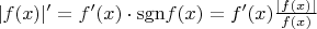 $|f(x)|' = f'(x)\cdot \mathrm{sgn } f(x) = f'(x) \frac{|f(x)|}{f(x)}$