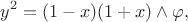 \[y^2 = (1-x)(1+x) \land \varphi, \]