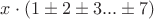 $x\cdot (1\pm 2\pm 3 ...\pm 7)$ $x\cdot (1\pm 2\pm 3 ...\pm 7)$