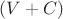 $(V+C)$