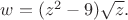 $w = (z^2 - 9) \sqrt z.$