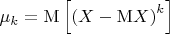 $\mu_k=\mathrm{M}\left[\left(X-\mathrm{M}X\right)^k\right]$