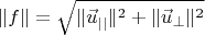 $$\Vert f\Vert=\sqrt{\Vert\vec u_{||}\Vert^2+\Vert\vec u_{\perp}\Vert^2}$$