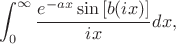 $$\int_{0}^{\infty} \frac{e^{-ax}\sin\left[ b(ix)\right]}{ix}dx,$$