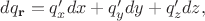 $dq_{\mathbf{r}}=q'_xdx+q'_ydy+q'_zdz,$