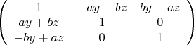 $\left( \begin{array}{ccc} 1 & -ay-bz & by-az \\
ay+bz & 1 & 0 \\
-by+az & 0 & 1 \end{array}\right)$