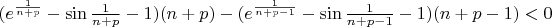 $(e^{\frac{1}{n+p}}-\sin{\frac{1}{n+p}}-1)(n+p) - (e^{\frac{1}{n+p-1}}-\sin{\frac{1}{n+p-1}}-1)(n+p-1) < 0$