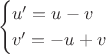 $$\begin{cases}
u'=u-v\\
v'=-u+v\\
\end{cases}
$$