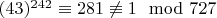 $(43) ^ {242}\equiv 281\not\equiv 1\mod 727 $