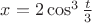 $x=2\cos^3\frac t 3$