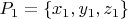 $P_1 = \left\lbrace x_1, y_1, z_1 \right\rbrace$