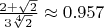 $\frac{2+\sqrt 2}{3 \sqrt[4]2}\approx 0.957$