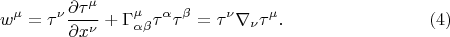 $$
w^{\mu} = \tau^{\nu} \frac{\partial \tau^{\mu}}{\partial x^{\nu}} + \Gamma^{\mu}_{\alpha \beta} \tau^{\alpha} \tau^{\beta}
= \tau^{\nu} \nabla_{\nu} \tau^{\mu}. \eqno(4)
$$