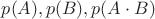$p(A), p(B), p(A\cdot B)$