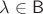 $\lambda\in \mathsf B$