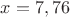 $x=7,76$