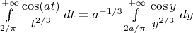 $\int\limits_{2/\pi}^{+\infty}\dfrac{\cos(at)}{t^{2/3}}\,dt=a^{-1/3}\int\limits_{2a/\pi}^{+\infty}\dfrac{\cos y}{y^{2/3}}\,dy$
