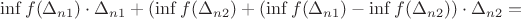 $$\inf f(\Delta_ {n1}) \cdot \Delta_ {n1} + (\inf f(\Delta_ {n2}) + (\inf f(\Delta_ {n1}) - \inf f(\Delta_ {n2})) \cdot \Delta_ {n2} = $$