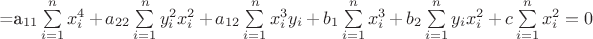 =a_{11}\sum \limits _{i=1} ^n x_i^4+a_{22}\sum \limits _{i=1} ^n y_i^2x_i^2+a_{12}\sum \limits _{i=1} ^n x_i^3y_i+b_{1}\sum \limits _{i=1} ^n x_i^3+b_{2}\sum \limits _{i=1} ^n y_ix_i^2+c\sum \limits _{i=1} ^n x_i^2=0