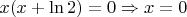 $x(x+\ln 2)=0 \Rightarrow x=0$