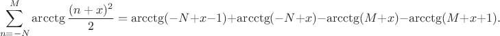 $$\sum_{n=-N}^M\arcctg \frac{(n+x)^2}{2}= \arcctg (-N+x-1)+ \arcctg (-N+x)-\arcctg(M+x)-\arcctg(M+x+1).
$$