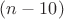 $(n-10)$