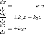 $$\begin{array}{llr} \dfrac{d x}{ds}=\quad \quad \quad\quad   k_1y\\
\dfrac{dy}{ds}=\pm k_1x+k_2z\\
\dfrac{dz}{ds}=\pm k_2y\\
\end{array}$$